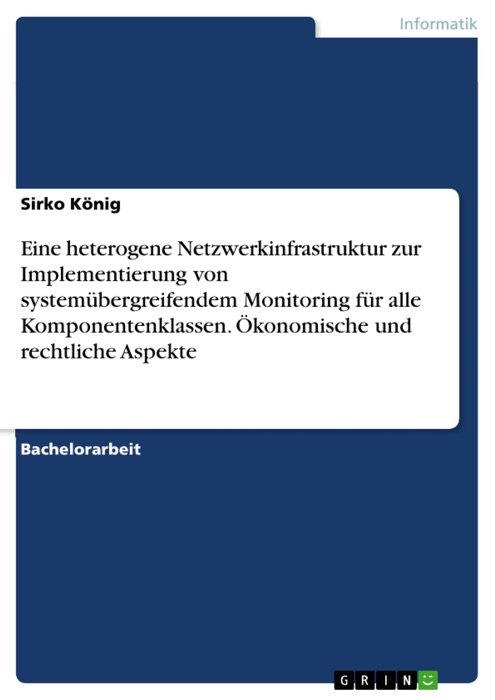 Eine heterogene Netzwerkinfrastruktur zur Implementierung von systemübergreifendem Monitoring für alle Komponentenklassen. Ökonomische und rechtliche Aspekte