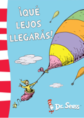 ¡Qué lejos llegarás! (Colección Dr. Seuss) - Dr. Seuss