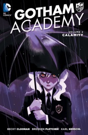 Gotham Academy Vol. 2: Calamity - Becky Cloonan, Brenden Fletcher, Karl Kerschl & Mingjue Helen Chen by  Becky Cloonan, Brenden Fletcher, Karl Kerschl & Mingjue Helen Chen PDF Download