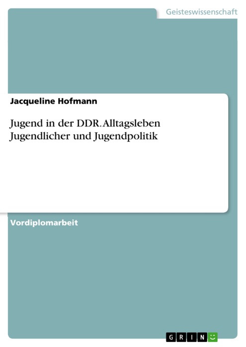 Jugend in der DDR. Alltagsleben Jugendlicher und Jugendpolitik