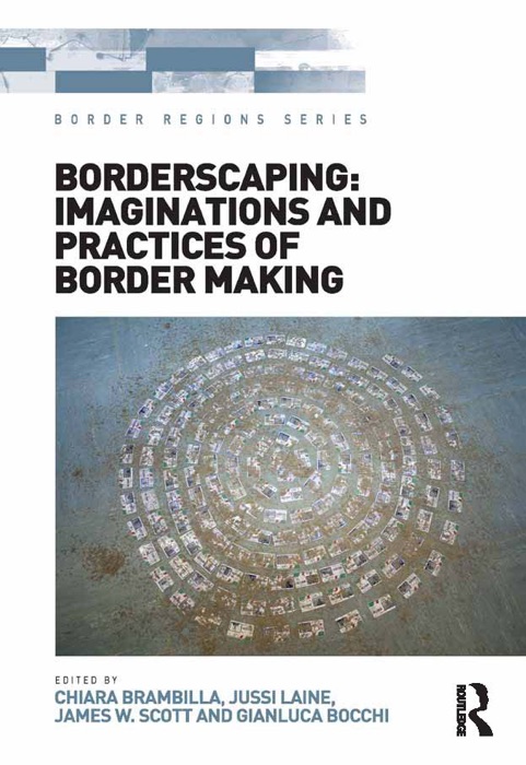 Borderscaping: Imaginations and Practices of Border Making