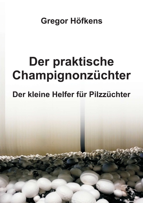 Der praktische Champignonzüchter