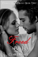 Clair Delaney - Freed By Him - A Contemporary Erotic Romance Drama with Suspense (Darkest Fears Trilogy Book Two) artwork