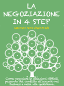 LA NEGOZIAZIONE IN 4 STEP. Come negoziare in situazioni difficili passando dal conflitto all’accordo nel business e nella vita quotidiana. - Stefano Calicchio