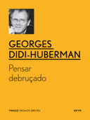 Pensar debruçado - Georges Didi-Huberman