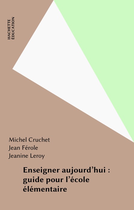 Enseigner aujourd'hui : guide pour l'école élémentaire