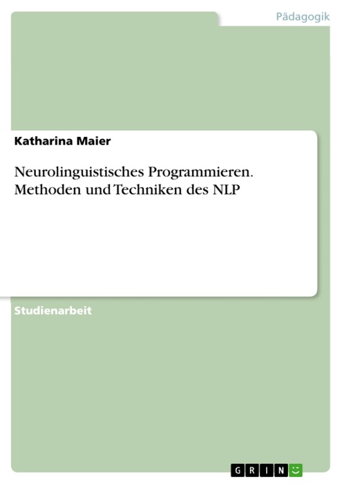 Neurolinguistisches Programmieren. Methoden und Techniken des NLP