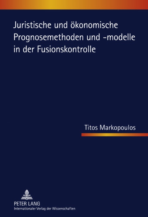 Juristische und ökonomische Prognosemethoden und -modelle in der Fusionskontrolle