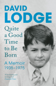 Quite A Good Time to be Born - David Lodge