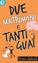 Due matrimoni e tanti guai (eLit) - Kristin Gabriel by  Kristin Gabriel PDF Download