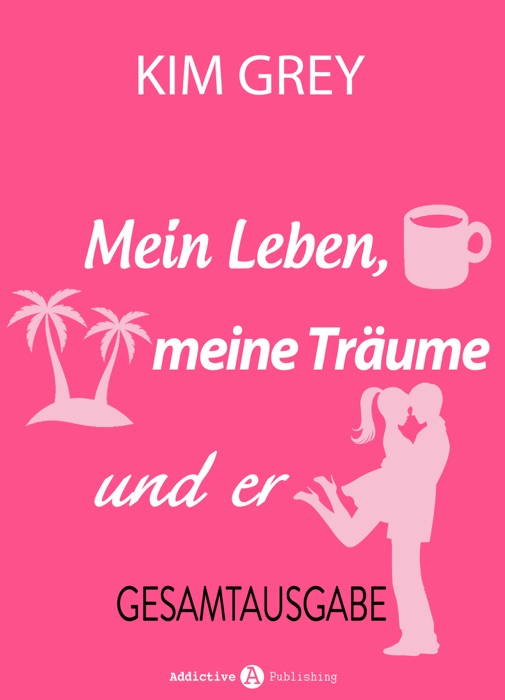 Mein Leben, meine Träume und er - Gesamtausgabe