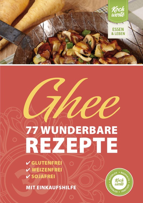 Ghee – 77 wunderbare Rezepte. Glutenfrei, weizenfrei, sojafrei.