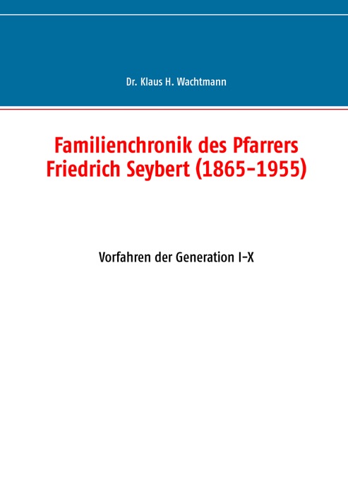 Familienchronik des Pfarrers Friedrich Seybert (1865-1955)