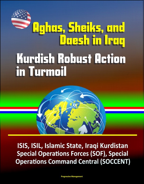 Aghas, Sheiks, and Daesh in Iraq: Kurdish Robust Action in Turmoil - ISIS, ISIL, Islamic State, Iraqi Kurdistan, Special Operations Forces (SOF), Special Operations Command Central (SOCCENT)