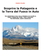 Scoprire la Patagonia e la Terra del Fuoco in auto - Franco Folino