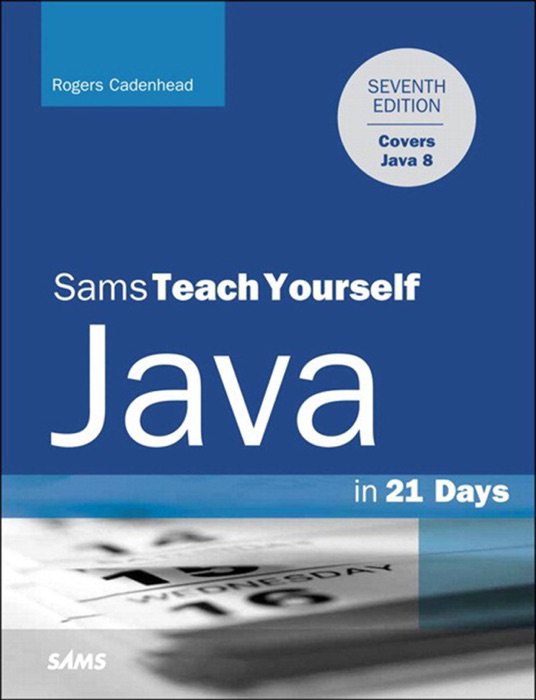 Java in 21 Days, Sams Teach Yourself (Covering Java 8), 7/e