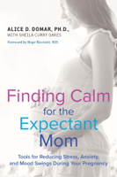 Alice D. Domar & Sheila Curry Oakes - Finding Calm for the Expectant Mom artwork