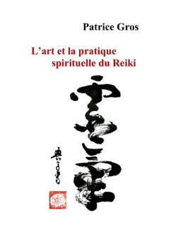 L'Art et la pratique spirituelle du Reiki - Patrice Gros