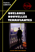 Quelques nouvelles terrifiantes [édition intégrale revue et mise à jour] - Gaston Leroux