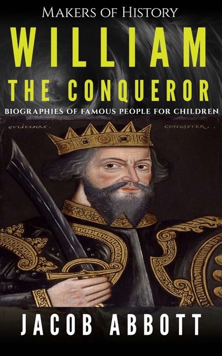 Makers of History - William the Conqueror: Biographies of Famous People for Children