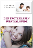 Der Trotzphasen-Survivalguide. Notfall-Tricks für Eltern mit Kindern zwischen 2 und 5 - Nina Weber & Anja Bagus
