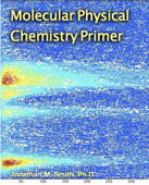 Molecular Physical Chemistry Primer - Jonathan M. Smith