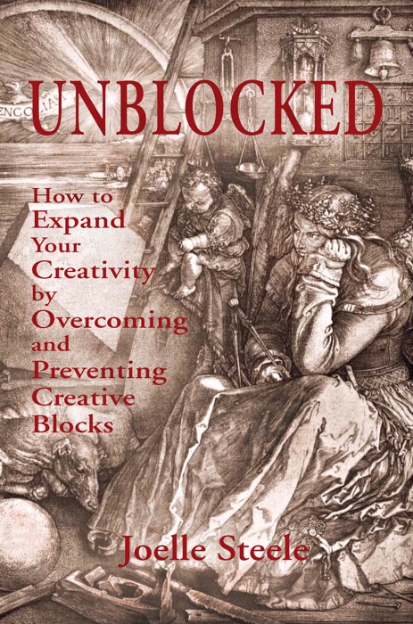Unblocked: How to Expand Your Creativity by Overcoming and Preventing Creative Blocks