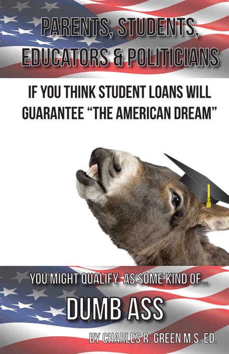 If You Think Student Loans Will Guarantee The American Dream You Might Qualify As Some Kind Of Dumb Ass