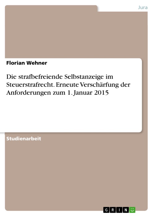 Die strafbefreiende Selbstanzeige im Steuerstrafrecht. Erneute Verschärfung der Anforderungen zum 1. Januar 2015