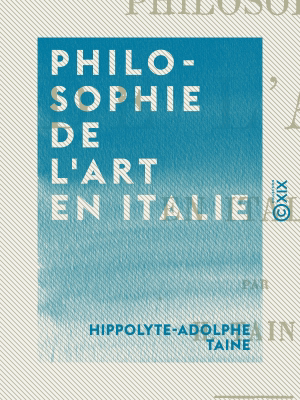 Read&Download Philosophie de l'art en Italie Book by Hippolyte-Adolphe Taine Online Read&Download Philosophie de l'art en Italie Book by Hippolyte-Adolphe Taine Online