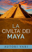 La civiltà dei Maya - AA. VV.