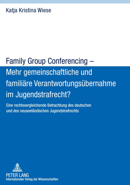 Family Group Conferencing – Mehr gemeinschaftliche und familiäre Verantwortungsübernahme im Jugendstrafrecht?