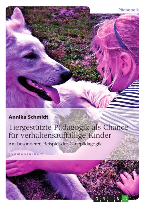 Tiergestützte Pädagogik als Chance für verhaltensauffällige Kinder