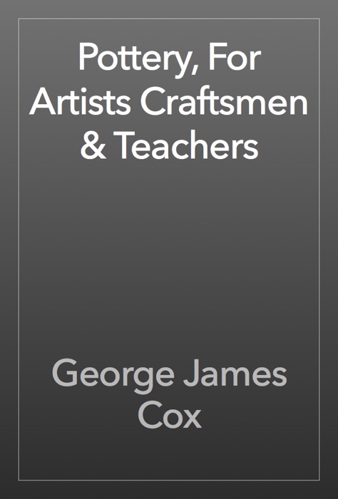 Pottery, For Artists Craftsmen & Teachers