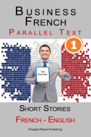 Polyglot Planet Publishing - Business French [1] Parallel Text  Short Stories (French - English) artwork