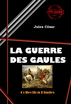 La guerre des Gaules - Jules César