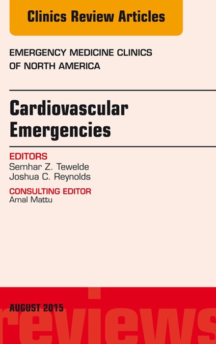 Cardiovascular Emergencies, An Issue of Emergency Medicine Clinics of North America