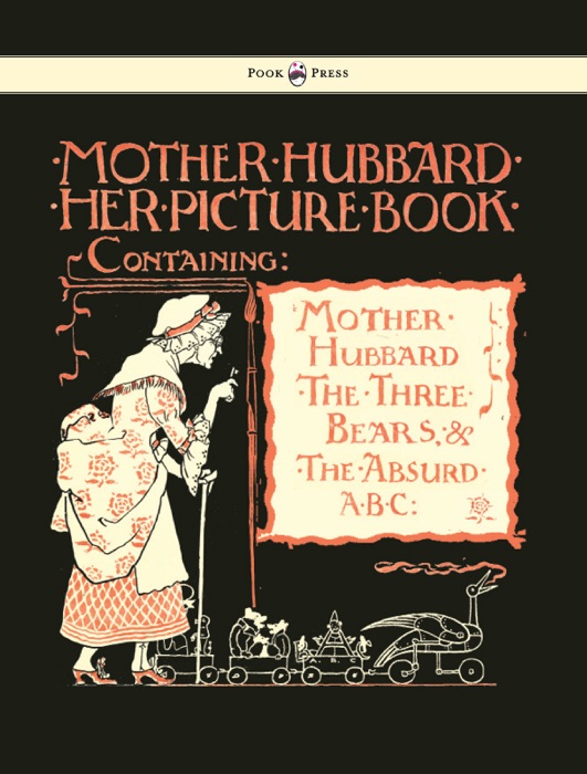 Mother Hubbard Her Picture Book - Containing Mother Hubbard, the Three Bears & the Absurd ABC - Illustrated by Walter Crane