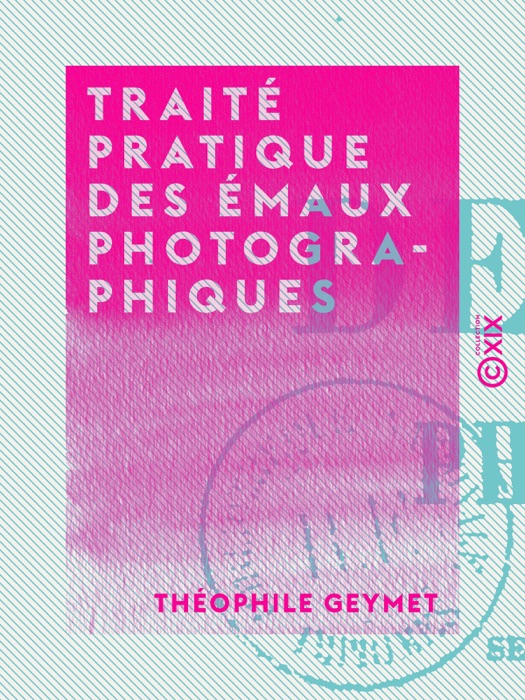 Traité pratique des émaux photographiques