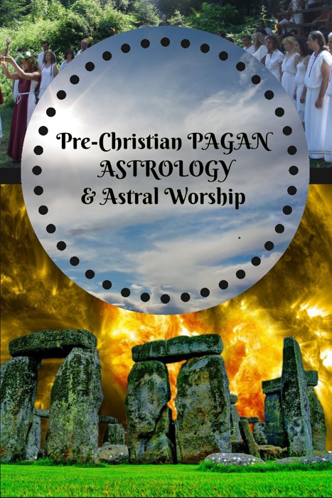 Pre-Christian Pagan Astrology & Astral Worship