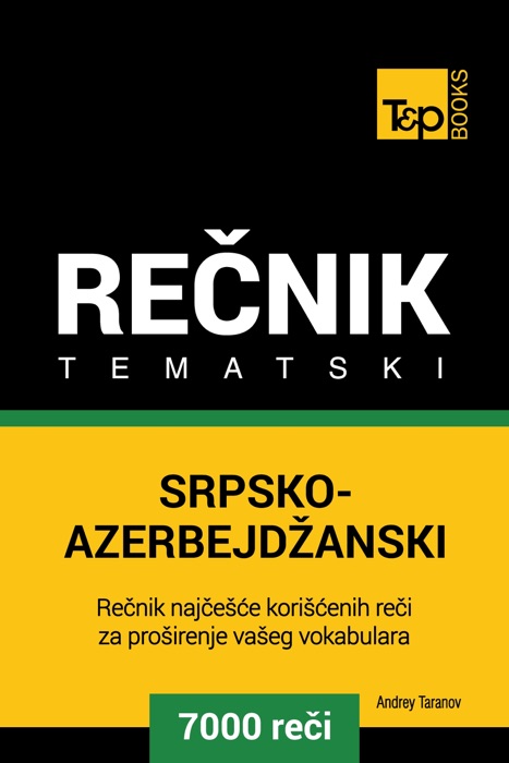 Srpsko-Azerbejdžanski tematski rečnik: 7000 korisnih reči