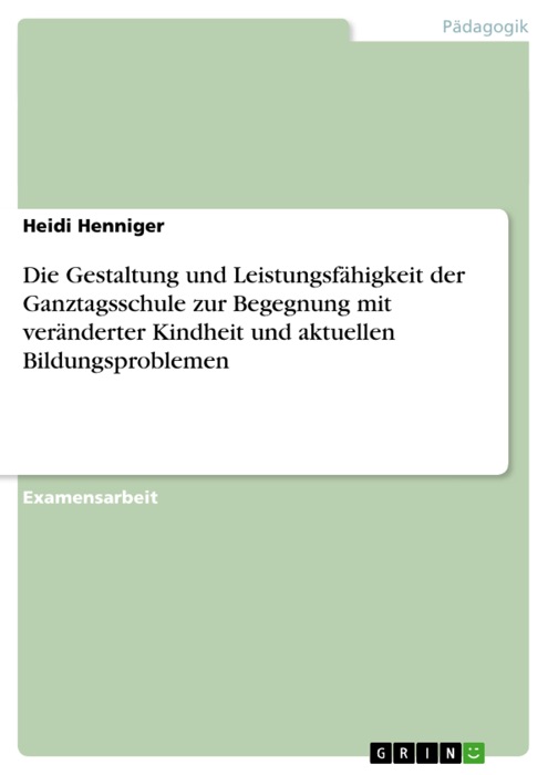 Die Gestaltung und Leistungsfähigkeit der Ganztagsschule zur Begegnung mit veränderter Kindheit und aktuellen Bildungsproblemen