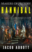 Makers of History – Hannibal: Biographies of Famous People in History - Jacob Abbott