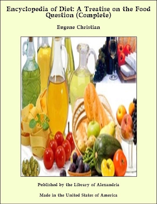 Encyclopedia of Diet: A Treatise on the Food Question (Complete)