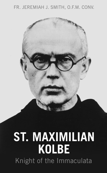 St. Maximilian Kolbe: Knight of the Immaculata