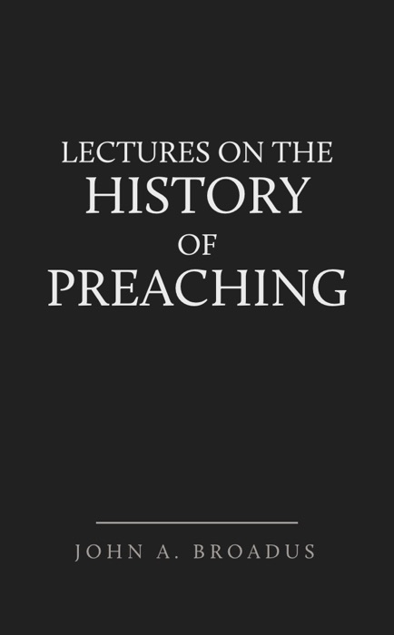 Lectures on the History of Preaching