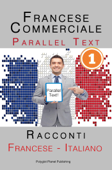 Francese Commerciale [1] Parallel Text Racconti (Francese - Italiano) - Polyglot Planet Publishing