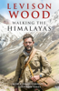 Walking the Himalayas - Levison Wood