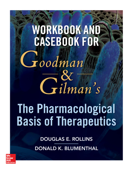 Workbook and Casebook for Goodman and Gilman’s The Pharmacological Basis of Therapeutics - Douglas Rollins & Donald Blumenthal