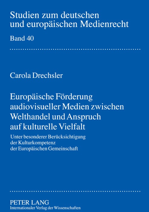 Europäische Förderung audiovisueller Medien zwischen Welthandel und Anspruch auf kulturelle Vielfalt